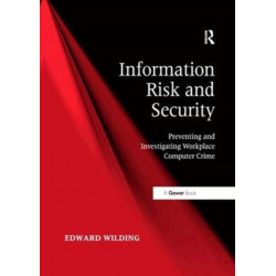 Information Risk and Security: Preventing and Investigating Workplace Computer Crime