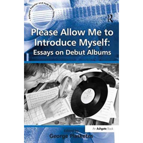 Please Allow Me to Introduce Myself: Essays on Debut Albums