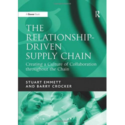 The Relationship-Driven Supply Chain: Creating a Culture of Collaboration throughout the Chain