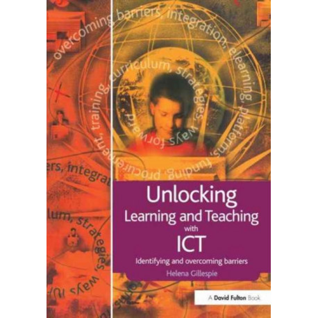 Unlocking Learning and Teaching with ICT: Identifying and Overcoming Barriers