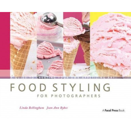 Food Styling for Photographers: A Guide to Creating Your Own Appetizing Art