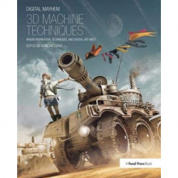 Digital Mayhem 3D Machine Techniques: Where Inspiration, Techniques and Digital Art meet
