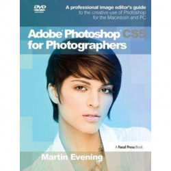 Adobe Photoshop CS5 for Photographers: A professional image editor's guide to the creative use of Photoshop for the Macintosh and PC