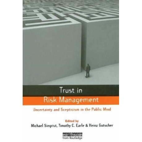 Trust in Risk Management: Uncertainty and Scepticism in the Public Mind