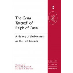 The Gesta Tancredi of Ralph of Caen: A History of the Normans on the First Crusade