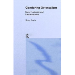 Gendering Orientalism: Race, Femininity and Representation