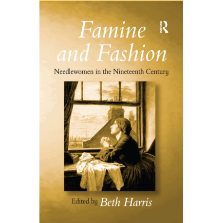 Famine and Fashion: Needlewomen in the Nineteenth Century
