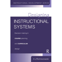 Designing Instructional Systems: Decision Making in Course Planning and Curriculum Design