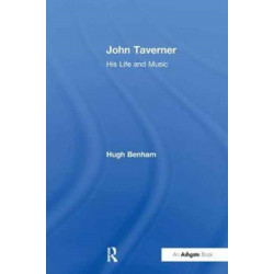 John Taverner: His Life and Music