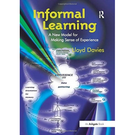Informal Learning: A New Model for Making Sense of Experience