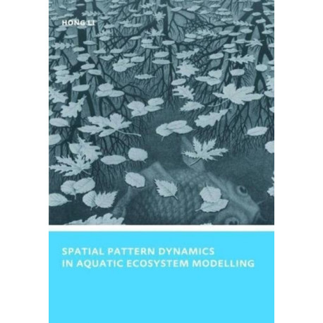Spatial Pattern Dynamics in Aquatic Ecosystem Modelling: UNESCO-IHE PhD Thesis