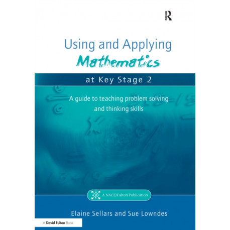 Using and Applying Mathematics at Key Stage 2: A Guide to Teaching Problem Solving and Thinking Skills