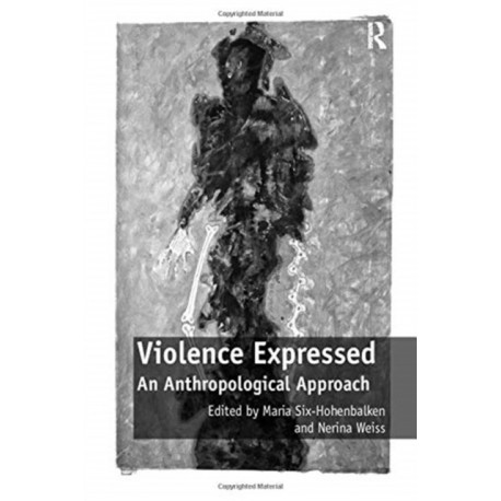 Violence Expressed: An Anthropological Approach