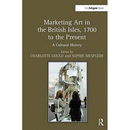 Marketing Art in the British Isles, 1700 to the Present: A Cultural History