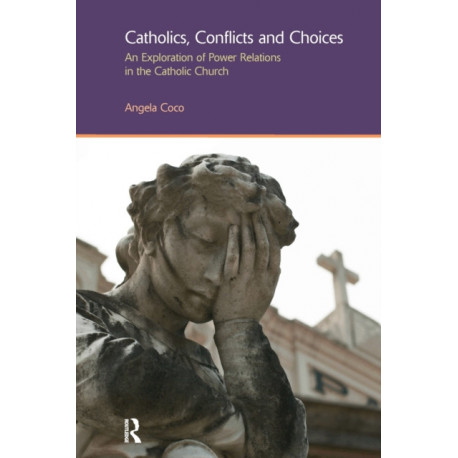 Catholics, Conflicts and Choices: An Exploration of Power Relations in the Catholic Church