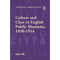 Culture and Class in English Public Museums, 1850-1914