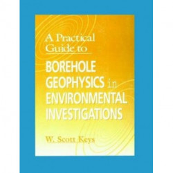 A Practical Guide to Borehole Geophysics in Environmental Investigations
