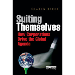 Suiting Themselves: How Corporations Drive the Global Agenda