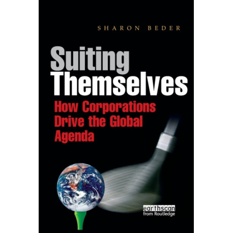 Suiting Themselves: How Corporations Drive the Global Agenda