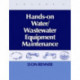 Hands On Water and Wastewater Equipment Maintenance, Volume II
