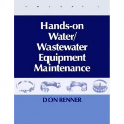 Hands On Water and Wastewater Equipment Maintenance, Volume II