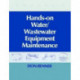 Hands On Water and Wastewater Equipment Maintenance, Volume I
