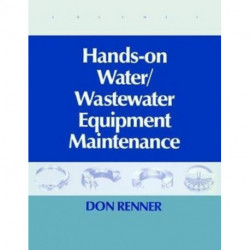 Hands On Water and Wastewater Equipment Maintenance, Volume I