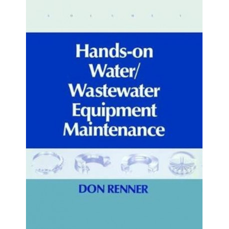 Hands On Water and Wastewater Equipment Maintenance, Volume I