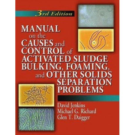 Manual on the Causes and Control of Activated Sludge Bulking, Foaming, and Other Solids Separation Problems
