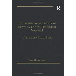 The International Library of Essays on Capital Punishment, Volume 1: Justice and Legal Issues