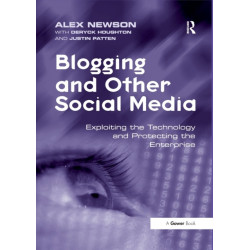 Blogging and Other Social Media: Exploiting the Technology and Protecting the Enterprise
