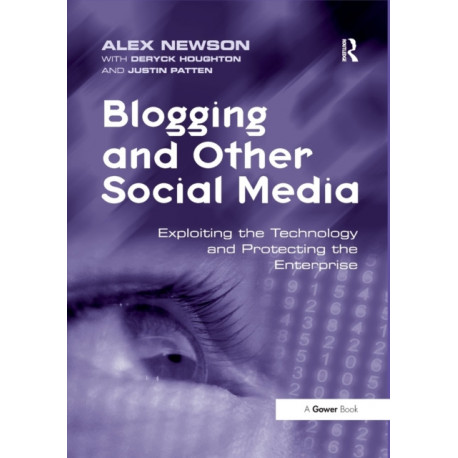 Blogging and Other Social Media: Exploiting the Technology and Protecting the Enterprise