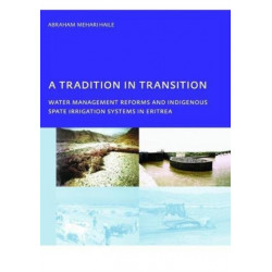 A Tradition in Transition, Water Management Reforms and Indigenous Spate Irrigation Systems in Eritrea: PhD, UNESCO-IHE Institute for Water Education, Delft, The Netherlands