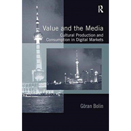 Value and the Media: Cultural Production and Consumption in Digital Markets