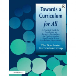 Towards a Curriculum for All: A Practical Guide for Developing an Inclusive Curriculum for Pupils Attaining Significantly Below Age-Related Expectations