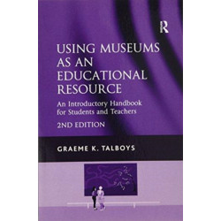 Using Museums as an Educational Resource: An Introductory Handbook for Students and Teachers