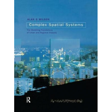Complex Spatial Systems: The Modelling Foundations of Urban and Regional Analysis
