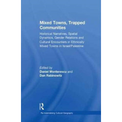 Mixed Towns, Trapped Communities: Historical Narratives, Spatial Dynamics, Gender Relations and Cultural Encounters in Palestinian-Israeli Towns