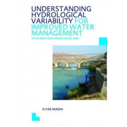 Understanding Hydrological Variability for Improved Water Management in the Semi-Arid Karkheh Basin, Iran: UNESCO-IHE PhD Thesis