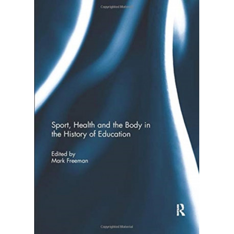 Sport, Health and the Body in the History of Education