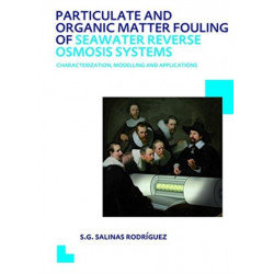Particulate and Organic Matter Fouling of Seawater Reverse Osmosis Systems: Characterization, Modelling and Applications. UNESCO-IHE PhD Thesis