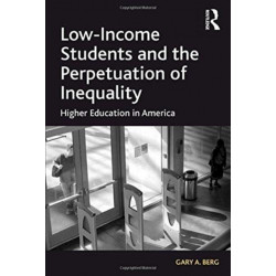 Low-Income Students and the Perpetuation of Inequality: Higher Education in America
