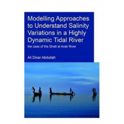 Modelling Approaches to Understand Salinity Variations in a Highly Dynamic Tidal River: The Case of the Shatt al-Arab River