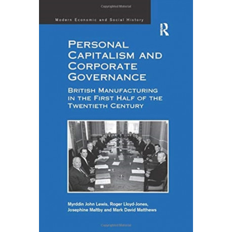 Personal Capitalism and Corporate Governance: British Manufacturing in the First Half of the Twentieth Century