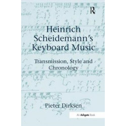 Heinrich Scheidemann's Keyboard Music: Transmission, Style and Chronology