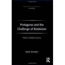 Protagoras and the Challenge of Relativism: Plato's Subtlest Enemy