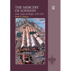 The Mercery of London: Trade, Goods and People, 1130–1578