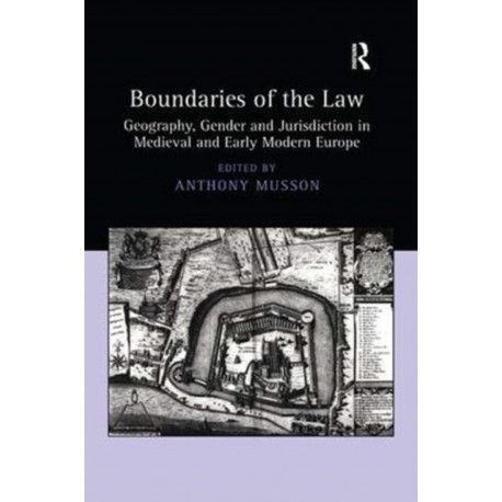 Boundaries of the Law: Geography, Gender and Jurisdiction in Medieval and Early Modern Europe
