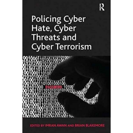 Policing Cyber Hate, Cyber Threats and Cyber Terrorism