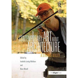 Contemporary Art About Architecture: A Strange Utility